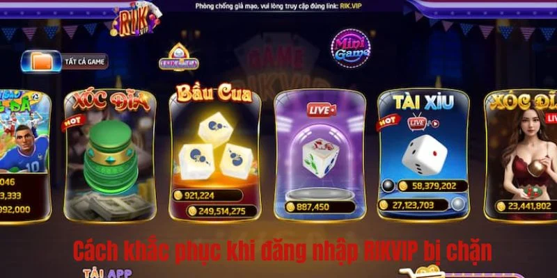 Cách khắc phục khi link RIKVIP bị chặn rất dễ dàng.