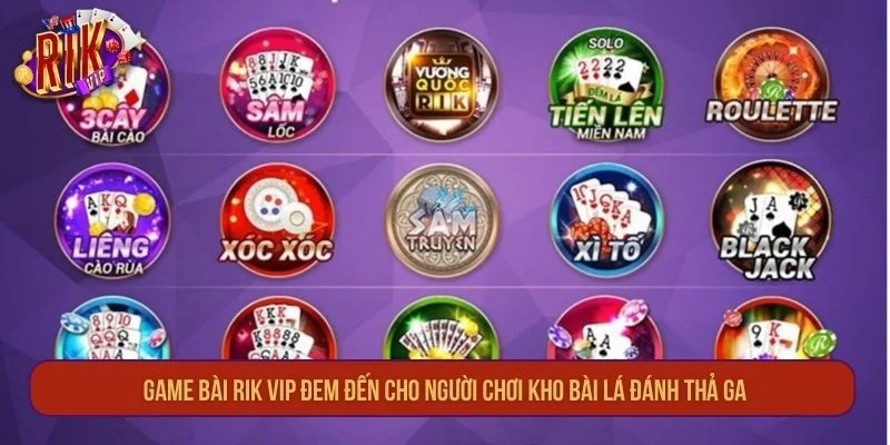 Game bài RIK VIP đem đến cho người chơi kho bài lá đánh thả ga.